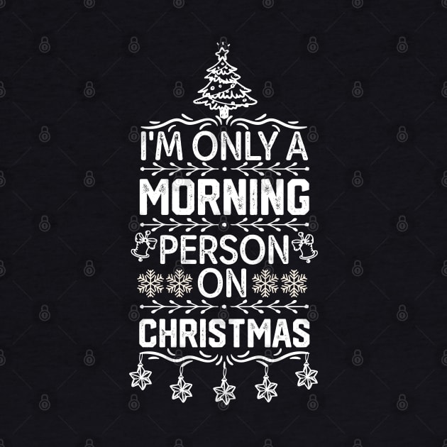 Funny Christmas Jokes Saying - I'm only A Morning Person on Christmas Funny by KAVA-X